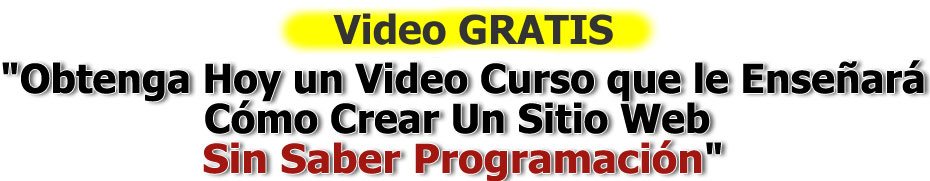 Llene el formulario y obtenga Gratis este Video Curso que le Ayudará a Crear Un Sitio Web Sin Saber Programación