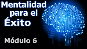 Mentalidad para el Éxito – Módulo 6